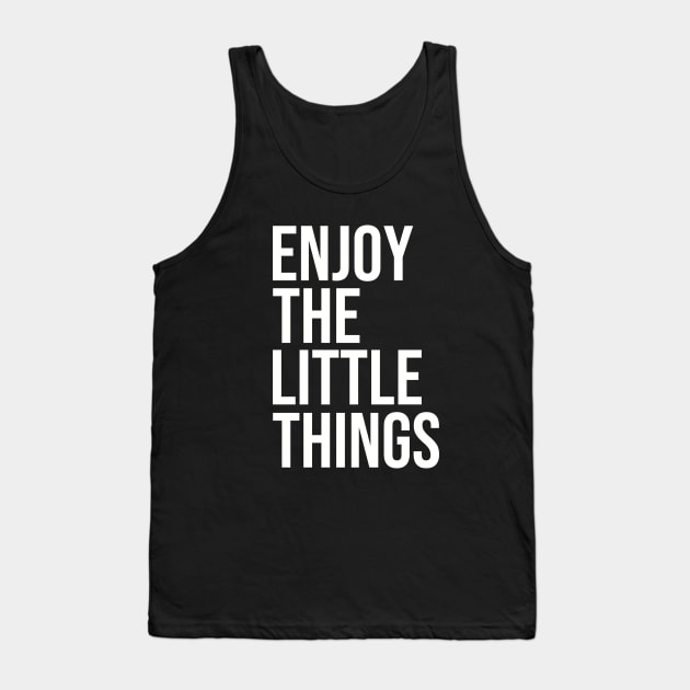 Enjoy The Little Things #whitecolor Tank Top by mursyidinejad